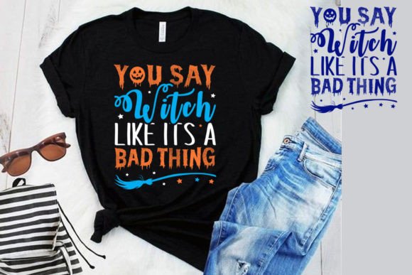 Halloween Day Time Shirt: You Say Witch Graphics & Print Templates