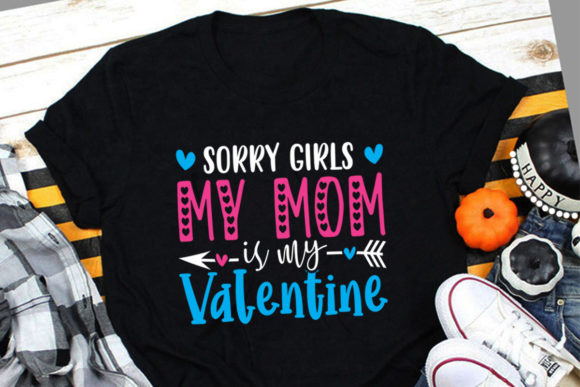 Sorry Girls My Mom is My Valentine SVG Graphics