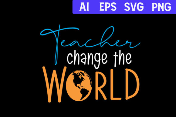 Teacher Change the World SVG Graphics & Print Templates